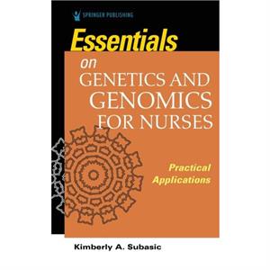 Essentials for Genetics and Genomics for Nurses by Kimberly Subasic