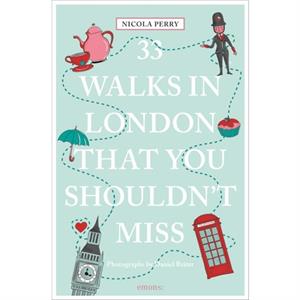 33 Walks in London That You Shouldnt Miss by Nicola H. Perry