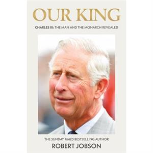 Our King Charles III by Robert Jobson