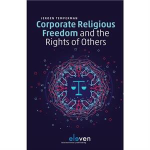 Corporate Religious Freedom and the Rights of Others by Jeroen Temperman