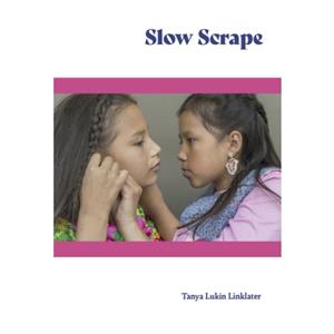 Slow Scrape by Tanya Lukin Linklater