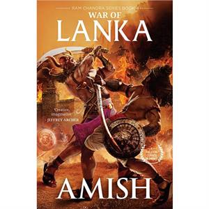 War Of Lanka Ram Chandra Series Book 4 by Amish Tripathi