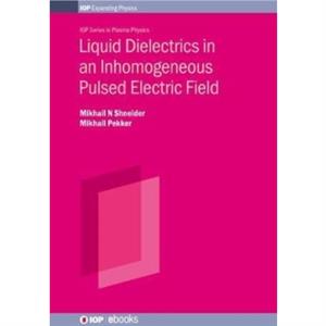 Liquid Dielectrics in an Inhomogeneous Pulsed Electric Field Second Edition by Pekker & Mikhail George Washington University & USA