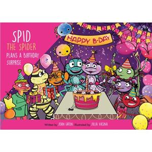 Spid the Spider Plans a Birthday Surprise by John Eaton