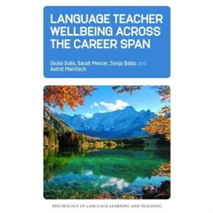 Language Teacher Wellbeing across the Career Span by Astrid Mairitsch