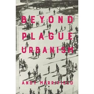 Beyond Plague Urbanism by Andy Merrifield