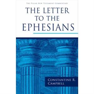 The Letter to the Ephesians by Constantine R Campbell