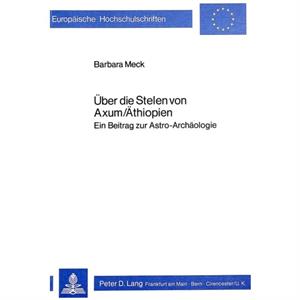 Ueber Die Stelen Von AxumAethiopien by Barbara Meck