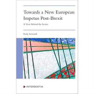 Towards a New European Impetus PostBrexit by Rudy Aernoudt
