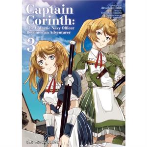 Captain Corinth Volume 3 The Galactic Navy Officer Becomes An Adventurer by Atsuhiko Itoh