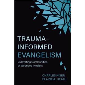 TraumaInformed Evangelism by Elaine Heath