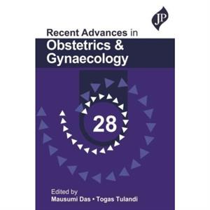 Recent Advances in Obstetrics  Gynaecology  28 by Togas Tulandi