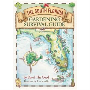 The South Florida Gardening Survival Guide by David The Good