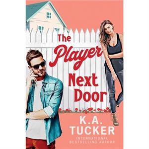 The Player Next Door by K a Tucker