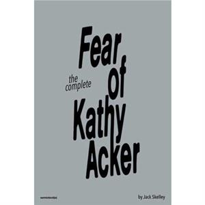 The Fear of Kathy Acker by Sabrina Tarasoff