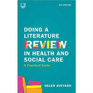 Doing a Literature Review in Health and Social Care A Practical Guide 5e by Helen Aveyard