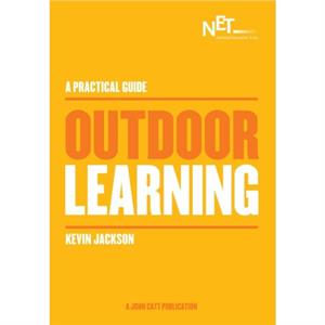 A Practical Guide Outdoor Learning by Kevin Jackson