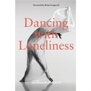 Dancing With Loneliness by Jose Maria R. Olaizola SJ