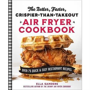 The Better Faster CrispierthanTakeout Air Fryer Cookbook by Ella Sanders