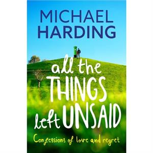 All the Things Left Unsaid by Michael Harding