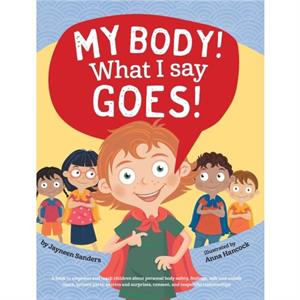 My Body What I Say Goes by Jayneen Sanders