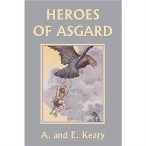 Heroes of Asgard Color Edition Yesterdays Classics by A And E Keary