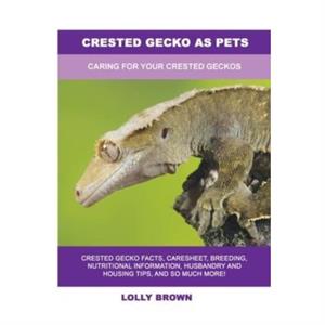 Crested Gecko as Pets by Lolly Brown