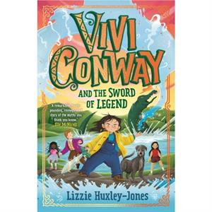 Vivi Conway and the Sword of Legend by Lizzie HuxleyJones