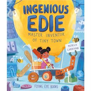 Ingenious Edie Master Inventor of Tiny Town by Patrick Corrigan