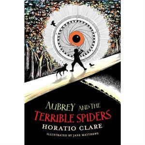Aubrey and the Terrible Spiders by Horatio Clare
