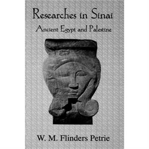 Researches In Sinai by W. M. Flinders Petrie