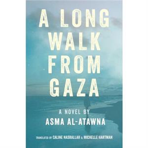 A Long Walk From Gaza by Asma Al Atawna