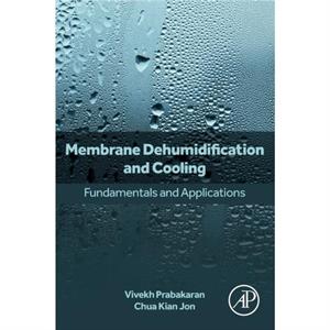 Membrane Dehumidification and Cooling by Jon & Chua Kian Associate Professor & Department of Mechanical Engineering & National University of Singapore & Singapore