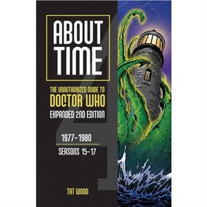 About Time The Unauthorized Guide to Doctor Who by Tat Wood