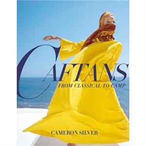 Caftans From Classical to Camp by Cameron Silver