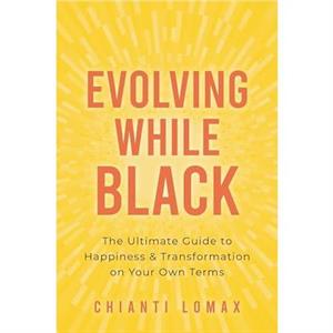 Evolving While Black by Chianti Lomax