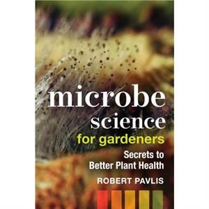 Microbe Science for Gardeners by Robert Pavlis