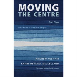 Moving the Centre by Khari Wendell McClelland