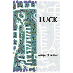 Luck by Margaret Randall