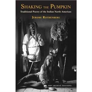 Shaking the Pumpkin by Edited by Jerome Rothenberg