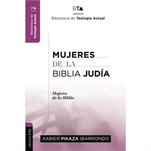 Mujeres de la Biblia Judia by Xabier Pikaza Ibarrondo