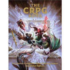 The CRPG Book A Guide to Computer RolePlaying Games Expanded Edition by Bitmap Books