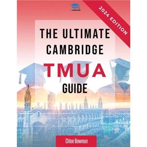 The Ultimate Cambridge TMUA Guide by Chloe Bowman