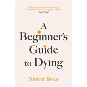 A Beginners Guide to Dying by Simon Boas