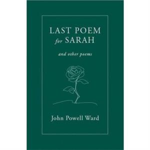 Last Poem for Sarah by John Powell Ward