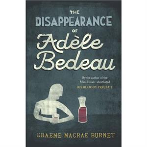 The Disappearance of Adele Bedeau by Graeme Macrae Burnet