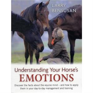 Understanding Your Horses Emotion by Larry Bensusan