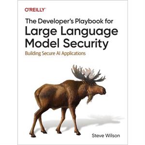 The Developers Playbook for Large Language Model Security by Steve Wilson