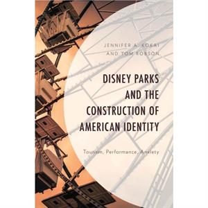 Disney Parks and the Construction of American Identity by Tom Robson