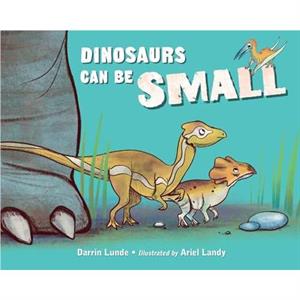 Dinosaurs Can Be Small by Ariel Landy